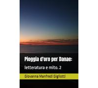 Pioggia d'oro per Danae:: letteratura e mito. 2