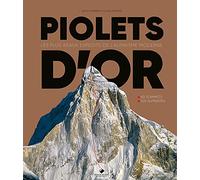 Piolets d'Or: 1991-2021 30 ans d'exploits extraordinaires sur les montagnes du monde