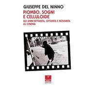Piombo, sogni e celluloide. Gli anni Settanta, Ottanta e Novanta al cinema