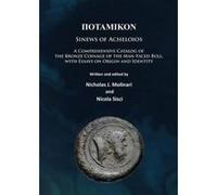 Piomicrontaualphamuiotakappaomicronnu: Sinews of Acheloios: A Comprehensive Catalog of the Bronze Coinage of the Man-Faced Bull, with Essays on Origin and Identity - [Version Originale] Inconnu (Auteu