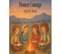 Pioneer Courage Activity Book: Coloring, Journaling & Faith-Building Activities for Latter-day Saints