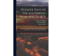 Pioneer Days In The Southwest From 1850 To 1879