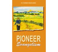 PIONEER EVANGELISM: Growing churches and planting new ones that are self-supporting using New Testament methods