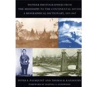 Pioneer Photographers from the Mississippi to the Continental Divide by Thomas R. Kailbourn Peter E. Palmquist, Thomas R. Kailbourn (Auteur)