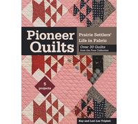 Pioneer Quilts: Prairie Settlers' Life in Fabric: Over 30 Quilts from the Poos Collection: 5 Projects