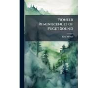 Pioneer Reminiscences of Puget Sound