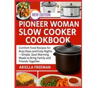 PIONEER WOMAN SLOW COOKER COOKBOOK: Comfort Food Recipes for Busy Days and Cozy Nights - Simple, Soul-Warming Meals to Bring Family and Friends Together