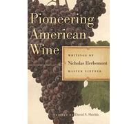Pioneering American Wine: Writings of Nicholas Herbemont, Master Viticulturist