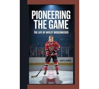 PIONEERING THE GAME: The Life Of Hayley Wickenheiser