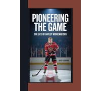 PIONEERING THE GAME: The Life Of Hayley Wickenheiser