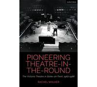 Pioneering Theatre-in-the-Round The Victoria Theatre in Stoke-on-Trent, 1962-1986 - Dr Rachel Walker - Methuen Drama - ebook (ePub) - Livre