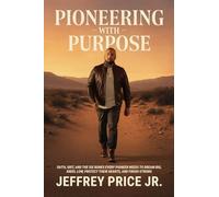 Pioneering with Purpose: Faith, Grit, and the Six Bones Every Pioneer Needs to Dream Big, Kneel Low, Protect Their Heart, and Finish Strong