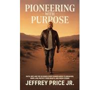 Pioneering with Purpose: Faith, Grit, and the Six Bones Every Pioneer Needs to Dream Big, Kneel Low, Protect Their Heart, and Finish Strong
