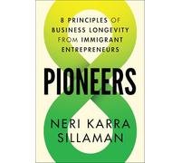 Pioneers: 8 Principles of Business Longevity from Immigrant Entrepreneurs