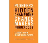 Pioneers, Hidden Champions, Changemakers, and Underdogs: Lessons from China's Innovators