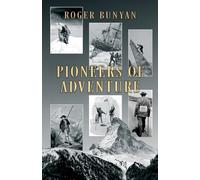 Pioneers of Adventure: The stories of 30 trailblazers from the mountains, the oceans, polar regions, cycling, trekking, skiing and caving
