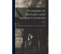 Pioneers Of Menard And Mason Counties; Made Up Of Personal Reminiscences Of An Early Life In Menard