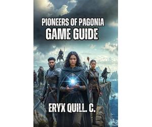 Pioneers of Pagonia Game Guide: Economic Management, Campaign Walkthroughs, and Advanced Optimization Techniques