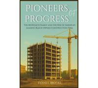 Pioneers of Progress: The McKissack Family and the Rise of America's Leading Black-Owned Construction Firm.