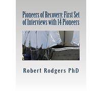 Pioneers of Recovery: First Set of Interviews with 14 Pioneers: Therapies and Treatments that Reverse Symptoms of Parkinsons Disease
