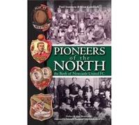 Pioneers of the North The Birth of Newcastle United FC by Alan Candlish Alan Candlish (Auteur)
