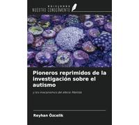 Pioneros reprimidos de la investigación sobre el autismo: y los mecanismos del efecto Matilda
