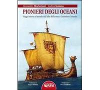 Pionieri Degli Oceani. Viaggi Intorno Al Mondo Dall'alba Dell'uomo A Cristofo Colombo