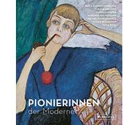 Pionierinnen der Moderne: Paula Modersohn-Becker, Käthe Kollwitz, Gabriele Münter, Marianne von Werefkin, Ottilie Reylaender, Jacoba van Heemskerck, Erma Bossi