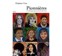 PIONNIÈRES : Cent femmes qui ont ouvert des voies