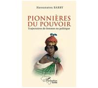 Pionnières du pouvoir Trajectoires de femmes en politique - Hassanatou Barry - L'harmattan - broché - Essai