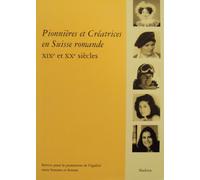 Pionnieres Et Creatrices En Suisse Romande.Xix Et Xx Siecle.
