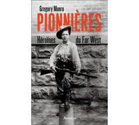 Pionnières Héroïnes du Far West - Gregory Monro - Arthaud - broché - Essai