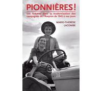 Pionnières ! - Les Femmes Dans La Modernisation Des Campagnes De L'aveyron De 1945 À Nos Jours
