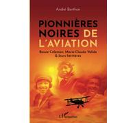 Pionnières noires de l'aviation: Bessie Colemann, Marie-Claude Valide & leurs héritières