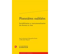 Pionnières oubliées Invisibilisation et instrumentalisation des femmes en Asie, Edition bilingue anglais-français - Jacqueline Estran - Classiques Garnier - broché - Essai