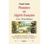 Pionniers en Algérie française: 3 vies - 132 ans d’absence