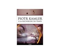 Piotr Kamler, À La Recherche Du Temps