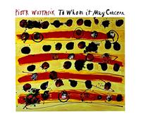 Piotr Wojtasik - Piotr Wojtasik: To Whom it May Concern [CD]