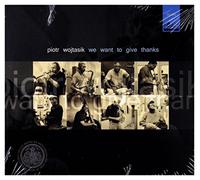 Piotr Wojtasik - WE WANT TO FGIVE THANKS