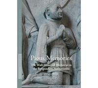 Pious Memories: The Wall-Mounted Memorial in the Burgundian Netherlands