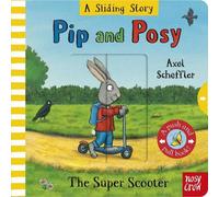 Pip and Posy: A Sliding Story - The Super Scooter: with five sliders to push and pull!