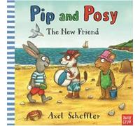 Pip and Posy The New Friend by Camilla Editorial Director Reid Axel Scheffler, (Auteur)