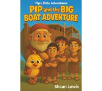 Pip and the Big Boat Adventure: A Bible Story for Kids about Noah’s Ark, God’s Promises, and a Little Bird Named Pip