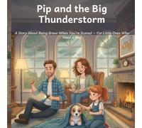 Pip and the Big Thunderstorm: A Story About Being Brave When You're Scared - For Little Ones Who Need a Hug