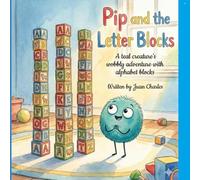 Pip and the Letter Blocks: A teal creature's wobbly adventure with alphabet blocks