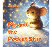 Pip and the Pocket Star: A gentle Christmas bedtime story about courage, friendship, and a little bit of magic