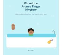 Pip and the Pruney Finger Mystery: A Bathtime Science Story About Why Fingers Wrinkle in Water