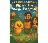 Pip and the Story of Everything: The Story of Creation. A Beautiful Introduction to the Bible for Kids (All Ages)