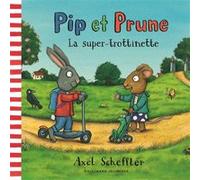 Pip et Prune : La super-trottinette Axel Scheffler (Auteur)