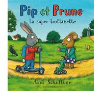 Pip et Prune : La super-trottinette - Axel Scheffler - Gallimard jeunesse - broché - Album éveil dès la naissance
